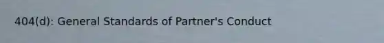 404(d): General Standards of Partner's Conduct