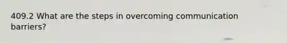 409.2 What are the steps in overcoming communication barriers?