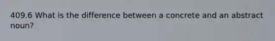 409.6 What is the difference between a concrete and an abstract noun?