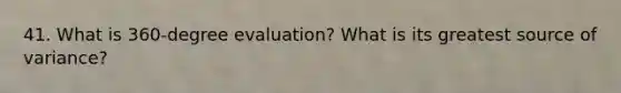 41. What is 360-degree evaluation? What is its greatest source of variance?