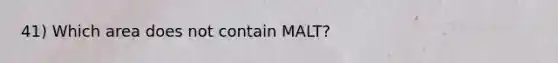 41) Which area does not contain MALT?