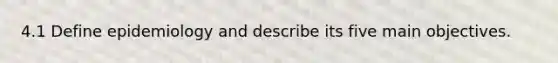 4.1 Define epidemiology and describe its five main objectives.