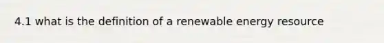 4.1 what is the definition of a renewable energy resource