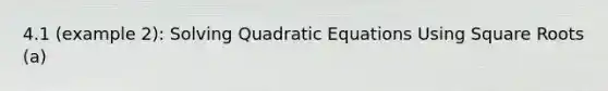 4.1 (example 2): Solving Quadratic Equations Using Square Roots (a)