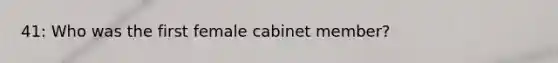 41: Who was the first female cabinet member?