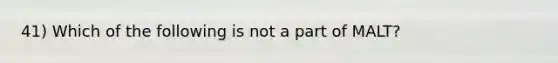 41) Which of the following is not a part of MALT?