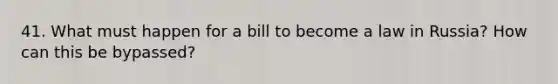 41. What must happen for a bill to become a law in Russia? How can this be bypassed?