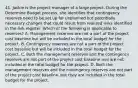 41. Jackie is the project manager of a large project. During the Determine Budget process, she identifies that contingency reserves need to be set up for unplanned but potentially necessary changes that could result from realized risks identified in the risk register. Which of the following is applicable to reserves? A. Management reserves are not a part of the project cost baseline but will be included in the total budget for the project. B. Contingency reserves are not a part of the project cost baseline but will be included in the total budget for the project. C. Both the management reserves and the contingency reserves are not part of the project cost baseline and are not included in the total budget for the project. D. Both the management reserves and the contingency reserves are not part of the project cost baseline, but they are included in the total budget for the project.