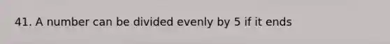 41. A number can be divided evenly by 5 if it ends