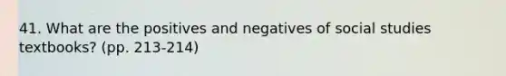 41. What are the positives and negatives of social studies textbooks? (pp. 213-214)