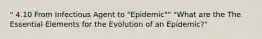 " 4.10 From Infectious Agent to "Epidemic"" "What are the The Essential Elements for the Evolution of an Epidemic?"