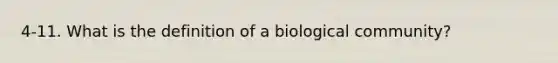 4-11. What is the definition of a biological community?