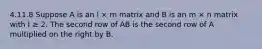 4.11.8 Suppose A is an l × m matrix and B is an m × n matrix with l ≥ 2. The second row of AB is the second row of A multiplied on the right by B.