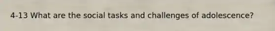 4-13 What are the social tasks and challenges of adolescence?