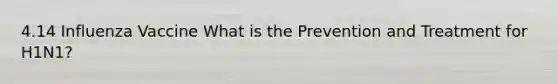 4.14 Influenza Vaccine What is the Prevention and Treatment for H1N1?