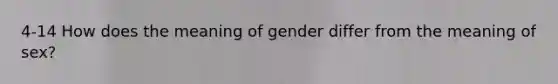 4-14 How does the meaning of gender differ from the meaning of sex?