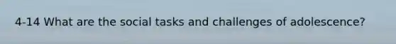 4-14 What are the social tasks and challenges of adolescence?