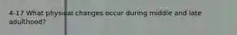 4-17 What physical changes occur during middle and late adulthood?