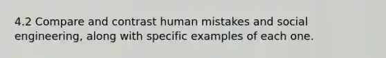 4.2 Compare and contrast human mistakes and social engineering, along with specific examples of each one.