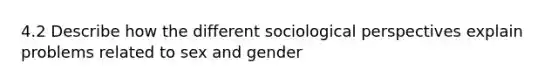 4.2 Describe how the different sociological perspectives explain problems related to sex and gender