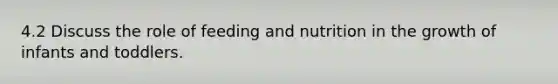 4.2 Discuss the role of feeding and nutrition in the growth of infants and toddlers.