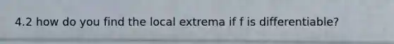 4.2 how do you find the local extrema if f is differentiable?