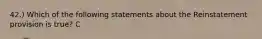 42.) Which of the following statements about the Reinstatement provision is true? C