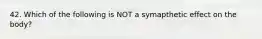 42. Which of the following is NOT a symapthetic effect on the body?