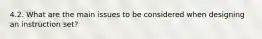 4.2. What are the main issues to be considered when designing an instruction set?