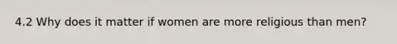 4.2 Why does it matter if women are more religious than men?