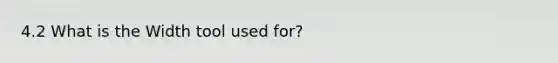 4.2 What is the Width tool used for?