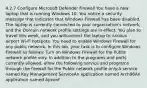 4.2.7 Configure Microsoft Defender Firewall You have a new laptop that is running Windows 10. You notice a security message that indicates that Windows Firewall has been disabled. The laptop is currently connected to your organization's network, and the Domain network profile settings are in effect. You plan to travel this week, and you willconnect the laptop to various airport Wi-Fi hotspots. You need to enable Windows Firewall for any public network. In this lab, your task is to configure Windows Firewall as follows: Turn on Windows Firewall for the Public network profile only. In addition to the programs and ports currently allowed, allow the following service and programs through the firewall for the Public network profile only:A service named Key Management ServiceAn application named Arch98An application named Apconf