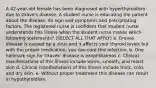 A 42-year-old female has been diagnosed with hyperthyroidism due to Grave's disease. A student nurse is educating the patient about the disease, its sign and symptoms and precipitating factors. The registered nurse is confident that student nurse understands this illness when the student nurse makes which following statements? (SELECT ALL THAT APPLY) a. Graves disease is caused by a virus and it affects your thyroid levels but with the proper medication, you can cure this infection. b. One hallmark sign for Graves' disease is exophthalmos c. Clinical manifestations of this illness include warm, smooth, and moist skin d. Clinical manifestations of this illness include thick, cold, and dry skin. e. Without proper treatment this disease can result in hypothyroidism.