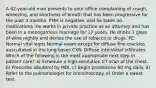 A 42-year-old man presents to your office complaining of cough, wheezing, and shortness of breath that has been progressive for the past 3 months. PMH is negative, and he takes no medications. He works in private practice as an attorney and has been in a monogamous marriage for 17 years. He drinks 1 glass of wine nightly and denies the use of tobacco or drugs. PE: Normal vital signs Normal exam except for diffuse fine crackles auscultated in the lung bases CXR: Diffuse interstitial infiltrates Which of the following is the most appropriate next step in patient care? a) Schedule a high-resolution CT scan of the chest. b) Prescribe albuterol by MDI. c) Begin prednisone 60 mg daily. d) Refer to the pulmonologist for bronchoscopy. e) Order a sweat test.