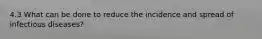 4.3 What can be done to reduce the incidence and spread of infectious diseases?