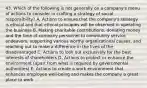 43. Which of the following is not generally on a company's menu of actions to consider in crafting a strategy of social responsibility? A. Actions to ensure that the company's strategy is ethical and that ethical principles will be observed in operating the business B. Making charitable contributions, donating money and the time of company personnel to community service endeavors, supporting various worthy organizational causes, and reaching out to make a difference in the lives of the disadvantaged C. Actions to look out exclusively for the best interests of shareholders D. Actions to protect or enhance the environment (apart from what is required by governmental authorities) E. Actions to create a work environment that enhances employee well-being and makes the company a great place to work