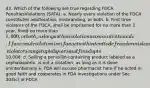 43. Which of the following are true regarding FDCA PenaltiesViolations (SATA): a. Nearly every violation of the FDCA constitutes adulteration, misbranding, or both. b. First time violators of the FDCA, shall be imprisoned for no more than 1 year, fined no more than 1,000, or both, as long as this violation was unintentional c. If a second violation (or if an act with intent to defraud or mislead), violators can get up to 3 years and fined up to10,000. d. Selling a penicillin-containing product labeled as a cephalosporin, is not a violation, as long as it is done unintentionally e. FDA will excuse pharmacist here if he acted in good faith and cooperates in FDA investigations under Sec 303(c) of FDCA