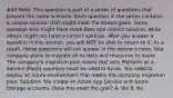 #43 Note: This question is part of a series of questions that present the same scenario. Each question in the series contains a unique solution that might meet the stated goals. Some question sets might have more than one correct solution, while others might not have a correct solution. After you answer a question in this section, you will NOT be able to return to it. As a result, these questions will not appear in the review screen. Your company plans to migrate all its data and resources to Azure. The company's migration plan states that only Platform as a Service (PaaS) solutions must be used in Azure. You need to deploy an Azure environment that meets the company migration plan. Solution: You create an Azure App Service and Azure Storage accounts. Does this meet the goal? A. Yes B. No