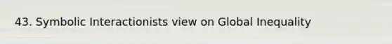 43. Symbolic Interactionists view on Global Inequality