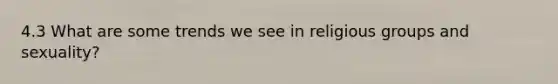 4.3 What are some trends we see in religious groups and sexuality?