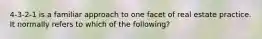 4-3-2-1 is a familiar approach to one facet of real estate practice. It normally refers to which of the following?