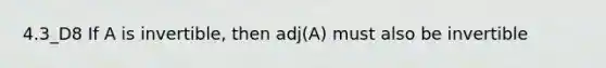 4.3_D8 If A is invertible, then adj(A) must also be invertible