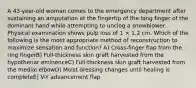 A 43-year-old woman comes to the emergency department after sustaining an amputation at the fingertip of the long finger of the dominant hand while attempting to unclog a snowblower. Physical examination shows pulp loss of 1 × 1.2 cm. Which of the following is the most appropriate method of reconstruction to maximize sensation and function? A) Cross-finger flap from the ring fingerB) Full-thickness skin graft harvested from the hypothenar eminenceC) Full-thickness skin graft harvested from the medial elbowD) Moist dressing changes until healing is completeE) V-Y advancement flap