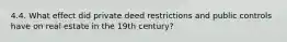 4.4. What effect did private deed restrictions and public controls have on real estate in the 19th century?