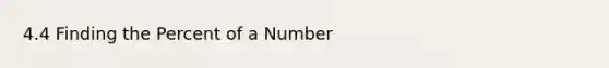 4.4 Finding the Percent of a Number