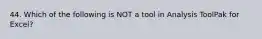 44. Which of the following is NOT a tool in Analysis ToolPak for Excel?