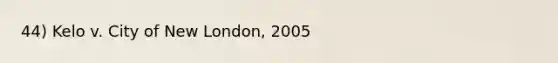 44) Kelo v. City of New London, 2005