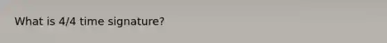 What is 4/4 time signature?