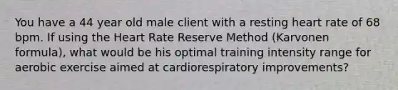 You have a 44 year old male client with a resting heart rate of 68 bpm. If using the Heart Rate Reserve Method (Karvonen formula), what would be his optimal training intensity range for aerobic exercise aimed at cardiorespiratory improvements?