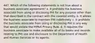 447. Which of the following statements is not true about a business associate agreement? a. It prohibits the business associate from using or disclosing PHI for any purpose other than that described in the contract with the covered entity. b. It allows the business associate to maintain PHI indefinitely. c. It prohibits the business associate from using or disclosing PHI in any way that would violate the HIPAA Privacy Rule. d. It requires the business associate to make available all of its books and records relating to PHI use and disclosure to the Department of Health and Human Services or its agents.